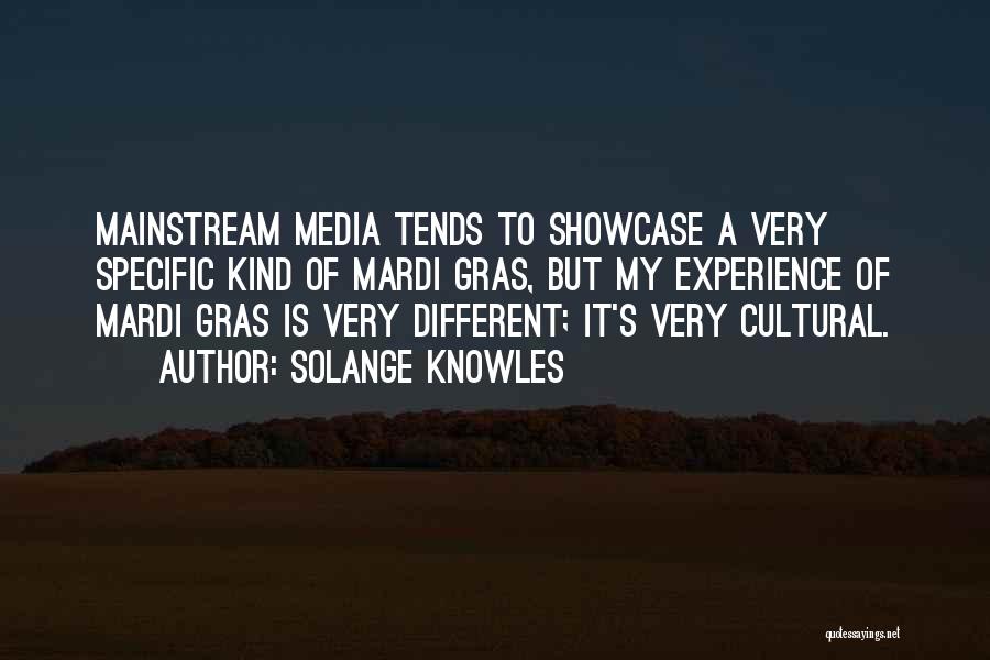 Solange Knowles Quotes: Mainstream Media Tends To Showcase A Very Specific Kind Of Mardi Gras, But My Experience Of Mardi Gras Is Very