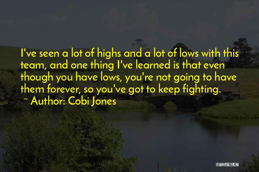 Cobi Jones Quotes: I've Seen A Lot Of Highs And A Lot Of Lows With This Team, And One Thing I've Learned Is