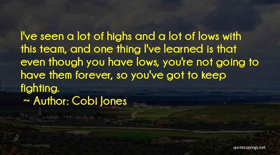 Cobi Jones Quotes: I've Seen A Lot Of Highs And A Lot Of Lows With This Team, And One Thing I've Learned Is