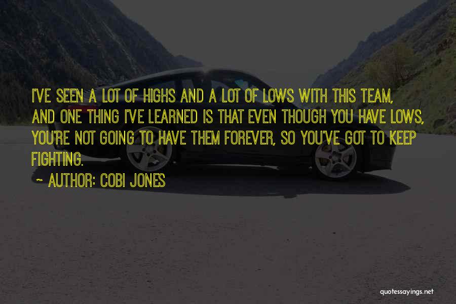 Cobi Jones Quotes: I've Seen A Lot Of Highs And A Lot Of Lows With This Team, And One Thing I've Learned Is