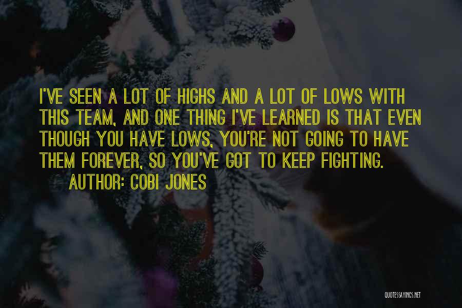 Cobi Jones Quotes: I've Seen A Lot Of Highs And A Lot Of Lows With This Team, And One Thing I've Learned Is