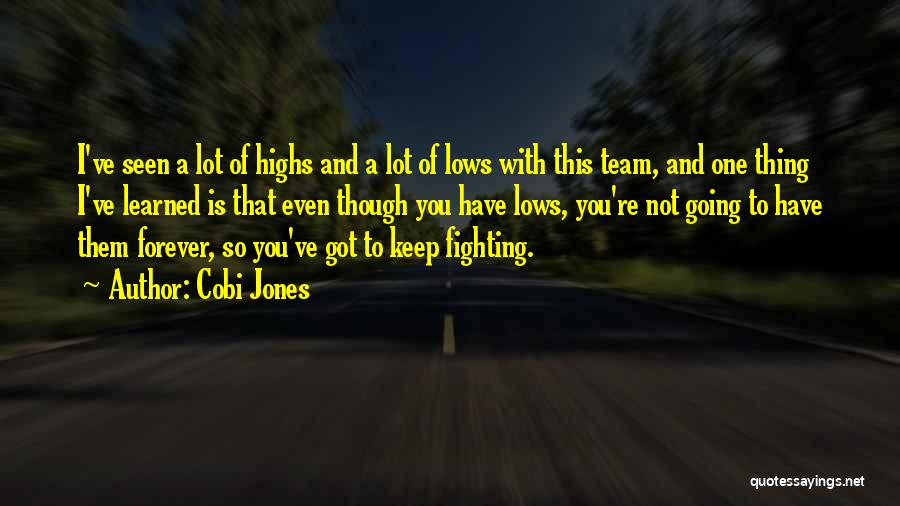 Cobi Jones Quotes: I've Seen A Lot Of Highs And A Lot Of Lows With This Team, And One Thing I've Learned Is