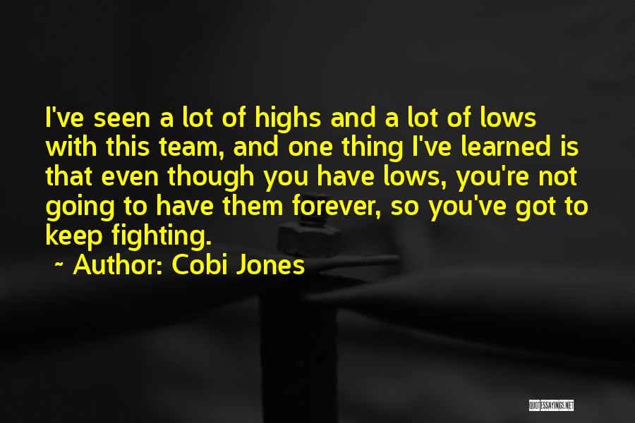 Cobi Jones Quotes: I've Seen A Lot Of Highs And A Lot Of Lows With This Team, And One Thing I've Learned Is