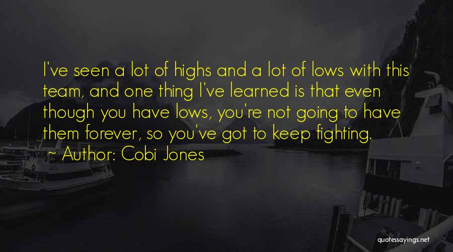 Cobi Jones Quotes: I've Seen A Lot Of Highs And A Lot Of Lows With This Team, And One Thing I've Learned Is