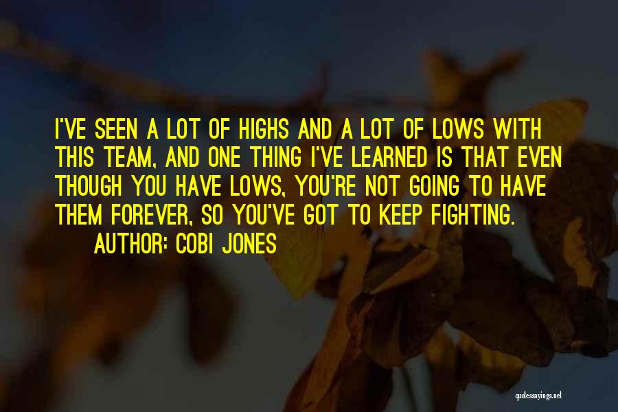 Cobi Jones Quotes: I've Seen A Lot Of Highs And A Lot Of Lows With This Team, And One Thing I've Learned Is