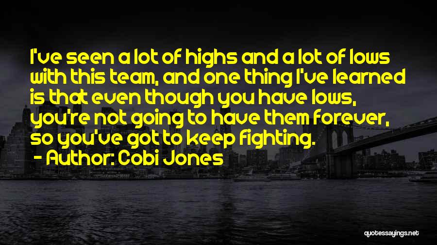 Cobi Jones Quotes: I've Seen A Lot Of Highs And A Lot Of Lows With This Team, And One Thing I've Learned Is