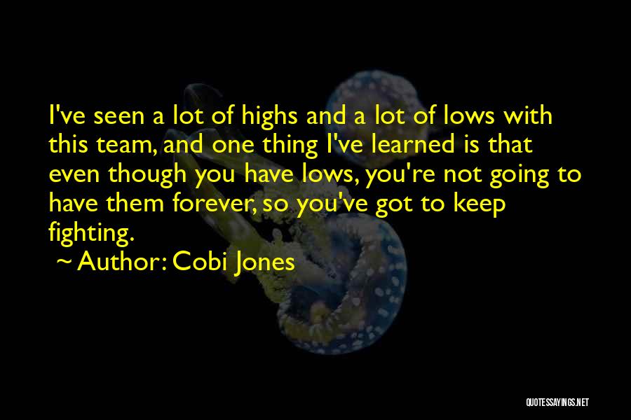 Cobi Jones Quotes: I've Seen A Lot Of Highs And A Lot Of Lows With This Team, And One Thing I've Learned Is