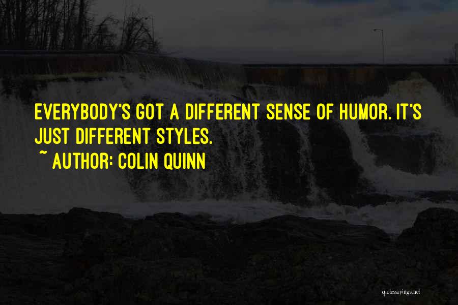 Colin Quinn Quotes: Everybody's Got A Different Sense Of Humor. It's Just Different Styles.