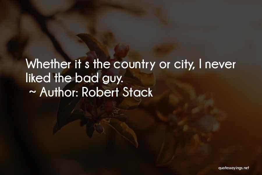 Robert Stack Quotes: Whether It S The Country Or City, I Never Liked The Bad Guy.