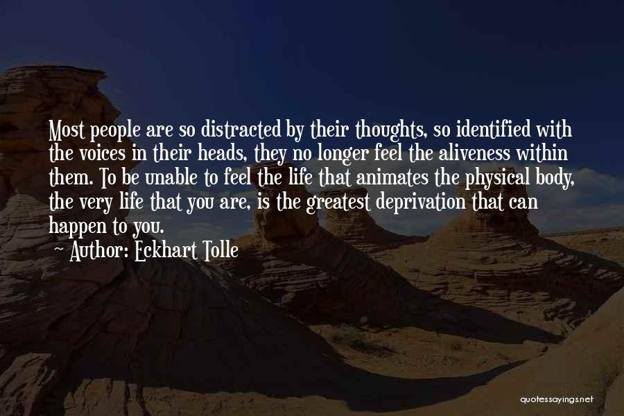 Eckhart Tolle Quotes: Most People Are So Distracted By Their Thoughts, So Identified With The Voices In Their Heads, They No Longer Feel