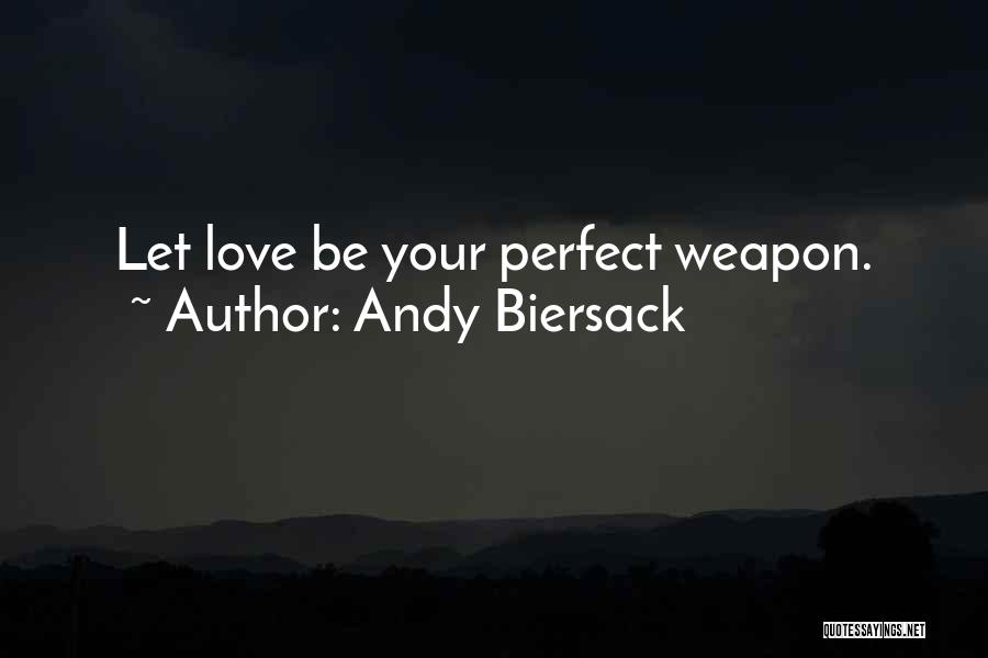 Andy Biersack Quotes: Let Love Be Your Perfect Weapon.