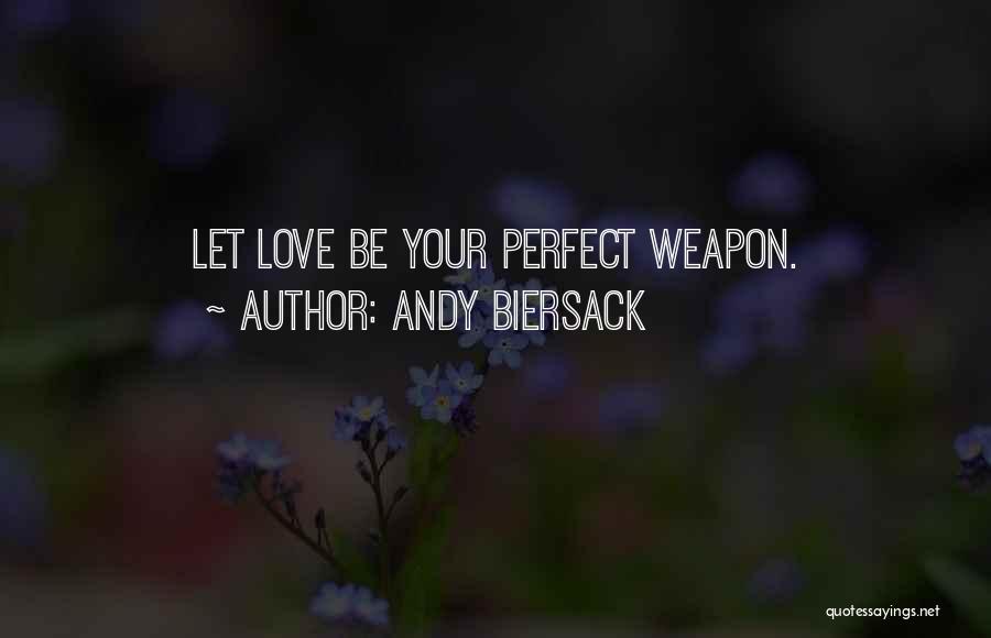 Andy Biersack Quotes: Let Love Be Your Perfect Weapon.