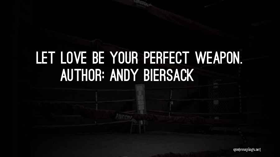 Andy Biersack Quotes: Let Love Be Your Perfect Weapon.
