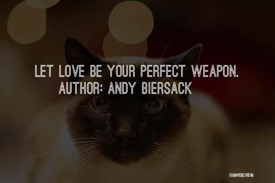 Andy Biersack Quotes: Let Love Be Your Perfect Weapon.