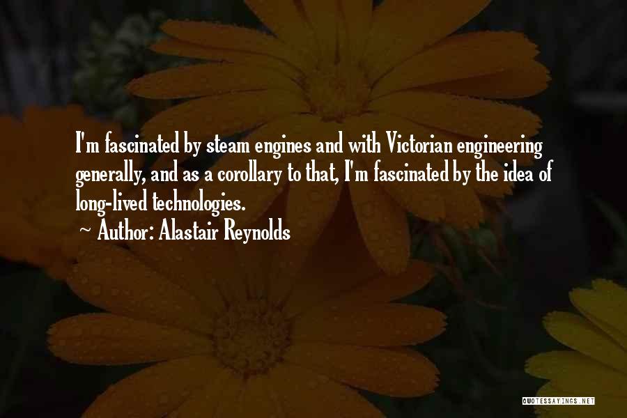 Alastair Reynolds Quotes: I'm Fascinated By Steam Engines And With Victorian Engineering Generally, And As A Corollary To That, I'm Fascinated By The