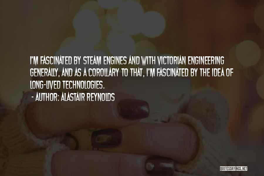 Alastair Reynolds Quotes: I'm Fascinated By Steam Engines And With Victorian Engineering Generally, And As A Corollary To That, I'm Fascinated By The