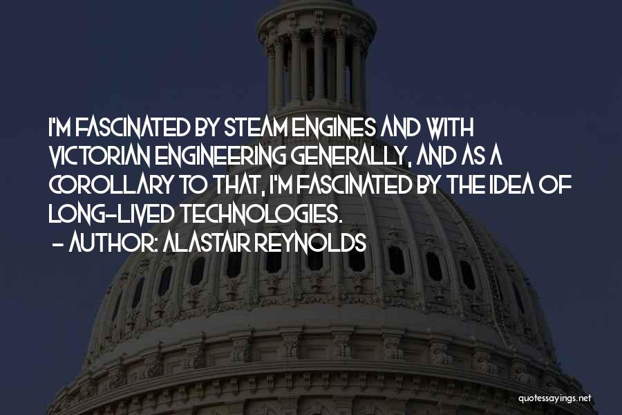 Alastair Reynolds Quotes: I'm Fascinated By Steam Engines And With Victorian Engineering Generally, And As A Corollary To That, I'm Fascinated By The