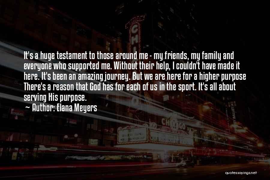 Elana Meyers Quotes: It's A Huge Testament To Those Around Me - My Friends, My Family And Everyone Who Supported Me. Without Their