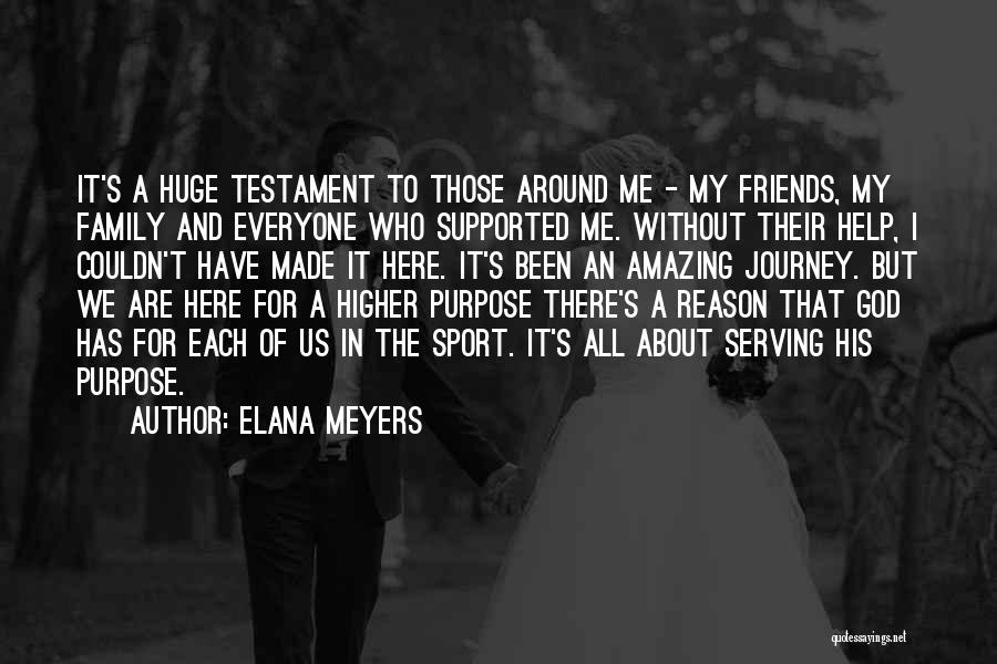 Elana Meyers Quotes: It's A Huge Testament To Those Around Me - My Friends, My Family And Everyone Who Supported Me. Without Their