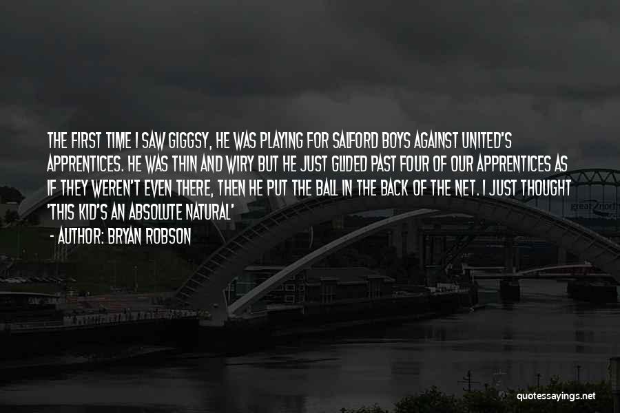 Bryan Robson Quotes: The First Time I Saw Giggsy, He Was Playing For Salford Boys Against United's Apprentices. He Was Thin And Wiry