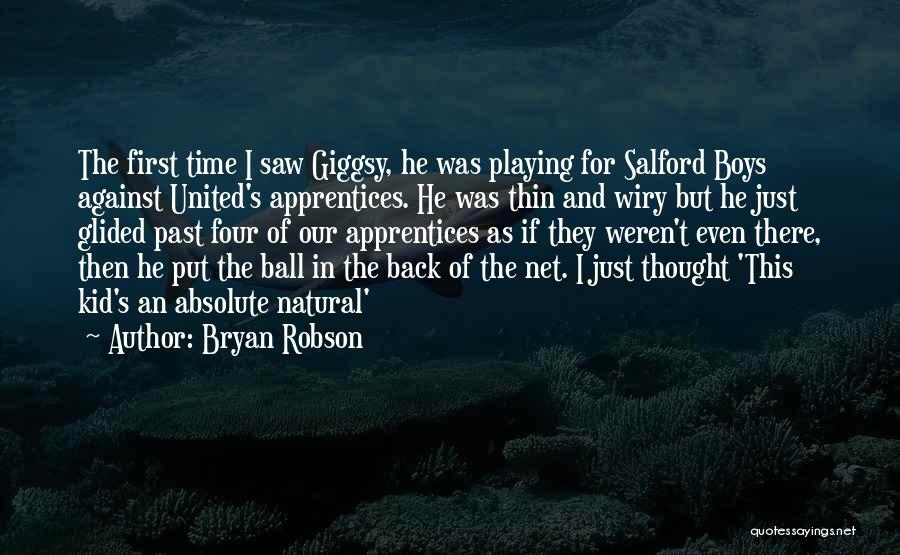 Bryan Robson Quotes: The First Time I Saw Giggsy, He Was Playing For Salford Boys Against United's Apprentices. He Was Thin And Wiry