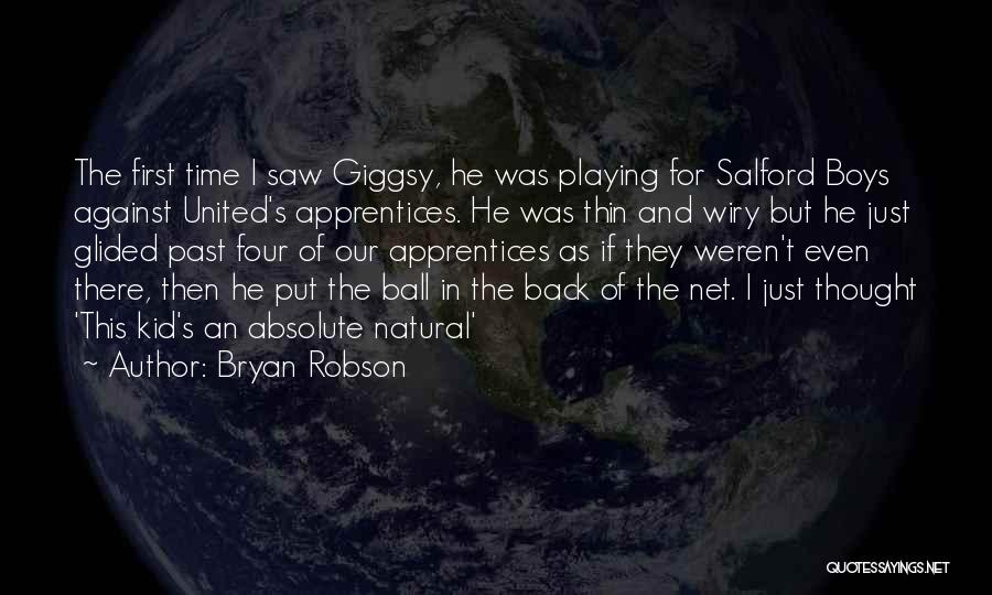 Bryan Robson Quotes: The First Time I Saw Giggsy, He Was Playing For Salford Boys Against United's Apprentices. He Was Thin And Wiry