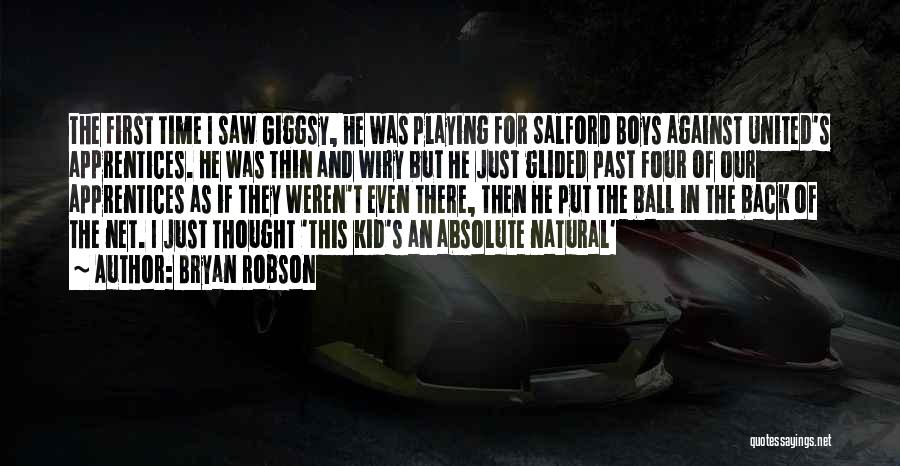 Bryan Robson Quotes: The First Time I Saw Giggsy, He Was Playing For Salford Boys Against United's Apprentices. He Was Thin And Wiry