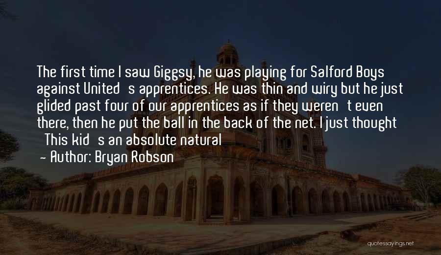 Bryan Robson Quotes: The First Time I Saw Giggsy, He Was Playing For Salford Boys Against United's Apprentices. He Was Thin And Wiry