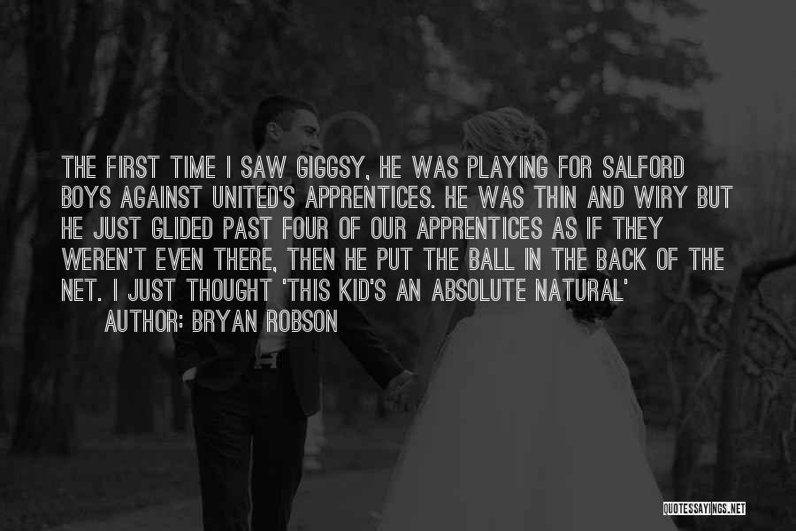 Bryan Robson Quotes: The First Time I Saw Giggsy, He Was Playing For Salford Boys Against United's Apprentices. He Was Thin And Wiry