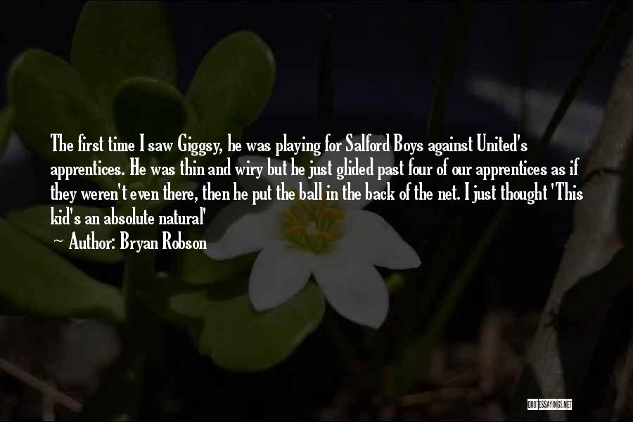 Bryan Robson Quotes: The First Time I Saw Giggsy, He Was Playing For Salford Boys Against United's Apprentices. He Was Thin And Wiry