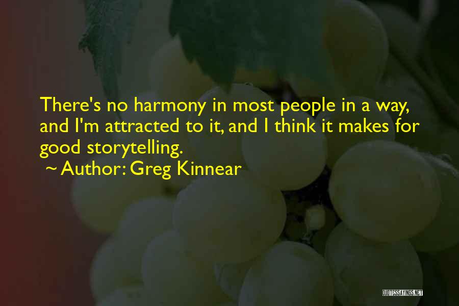 Greg Kinnear Quotes: There's No Harmony In Most People In A Way, And I'm Attracted To It, And I Think It Makes For