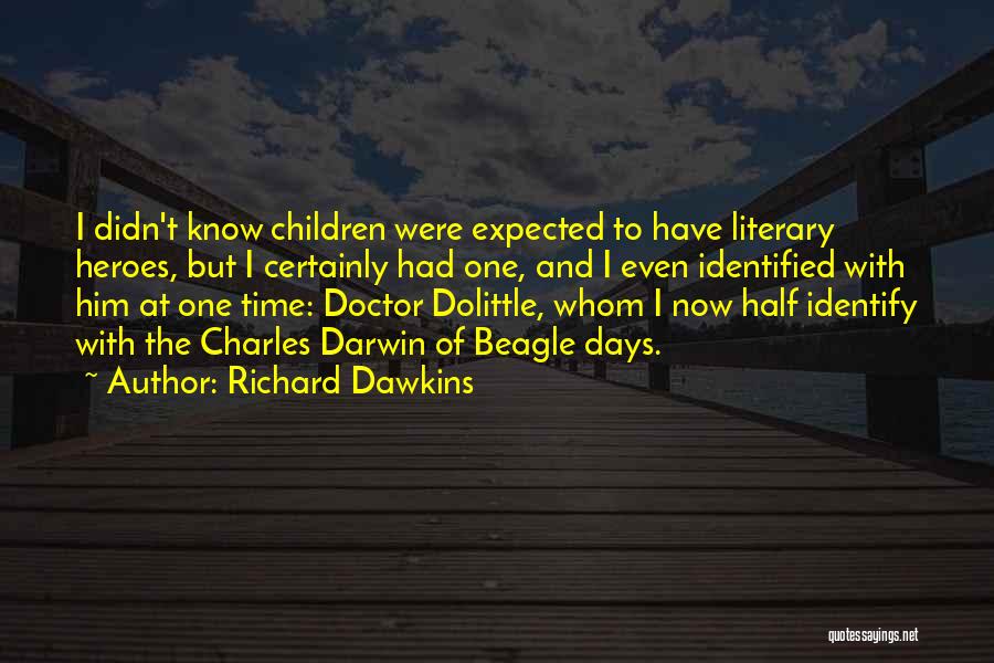 Richard Dawkins Quotes: I Didn't Know Children Were Expected To Have Literary Heroes, But I Certainly Had One, And I Even Identified With