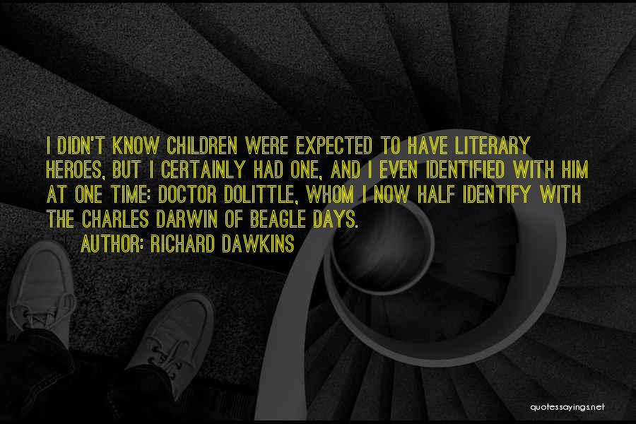 Richard Dawkins Quotes: I Didn't Know Children Were Expected To Have Literary Heroes, But I Certainly Had One, And I Even Identified With