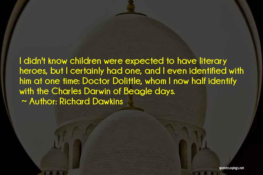 Richard Dawkins Quotes: I Didn't Know Children Were Expected To Have Literary Heroes, But I Certainly Had One, And I Even Identified With