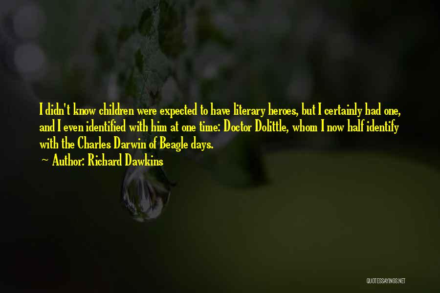 Richard Dawkins Quotes: I Didn't Know Children Were Expected To Have Literary Heroes, But I Certainly Had One, And I Even Identified With