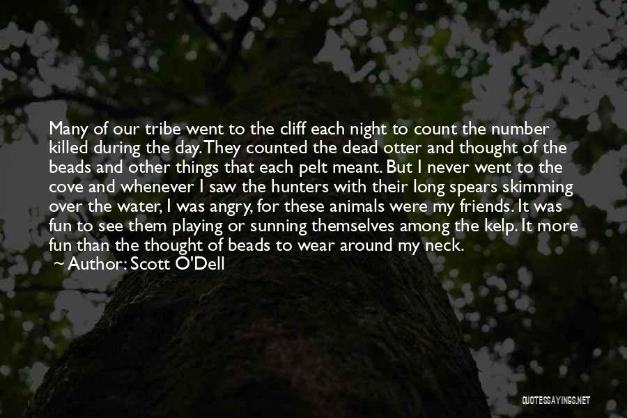 Scott O'Dell Quotes: Many Of Our Tribe Went To The Cliff Each Night To Count The Number Killed During The Day. They Counted