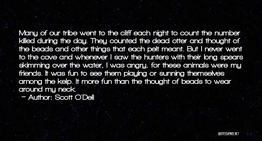 Scott O'Dell Quotes: Many Of Our Tribe Went To The Cliff Each Night To Count The Number Killed During The Day. They Counted