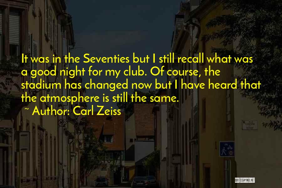 Carl Zeiss Quotes: It Was In The Seventies But I Still Recall What Was A Good Night For My Club. Of Course, The