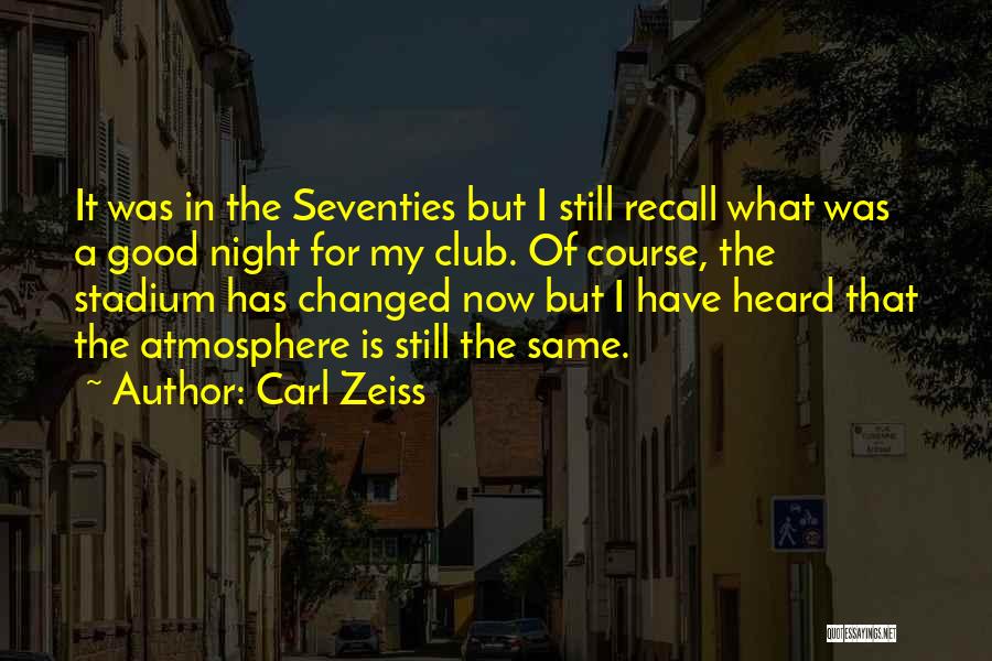 Carl Zeiss Quotes: It Was In The Seventies But I Still Recall What Was A Good Night For My Club. Of Course, The