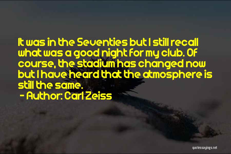 Carl Zeiss Quotes: It Was In The Seventies But I Still Recall What Was A Good Night For My Club. Of Course, The