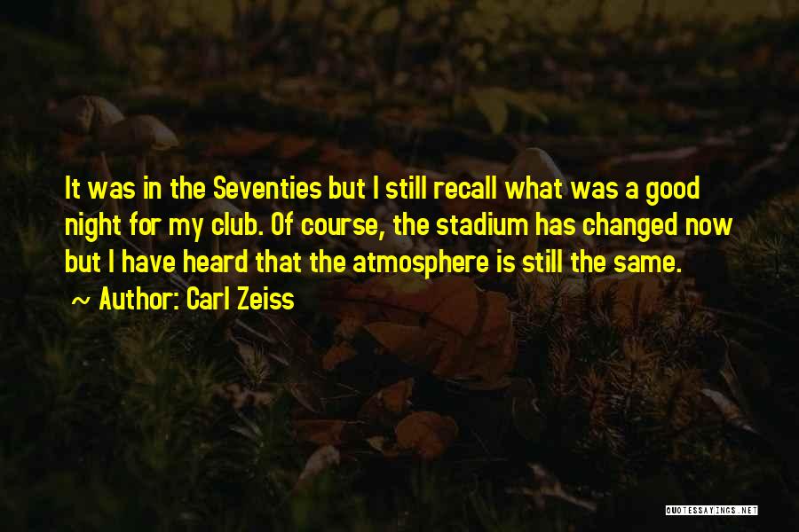 Carl Zeiss Quotes: It Was In The Seventies But I Still Recall What Was A Good Night For My Club. Of Course, The