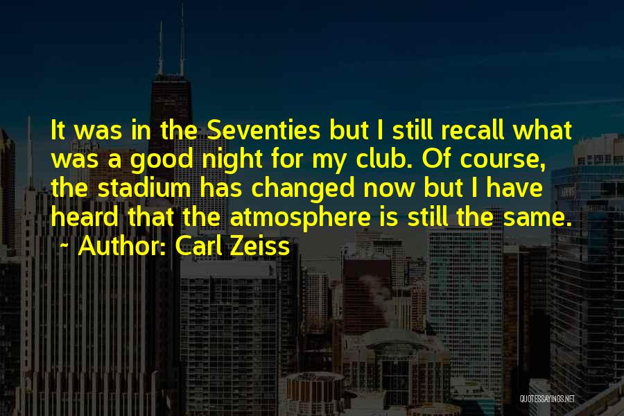 Carl Zeiss Quotes: It Was In The Seventies But I Still Recall What Was A Good Night For My Club. Of Course, The