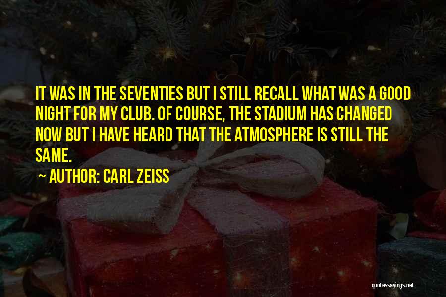 Carl Zeiss Quotes: It Was In The Seventies But I Still Recall What Was A Good Night For My Club. Of Course, The