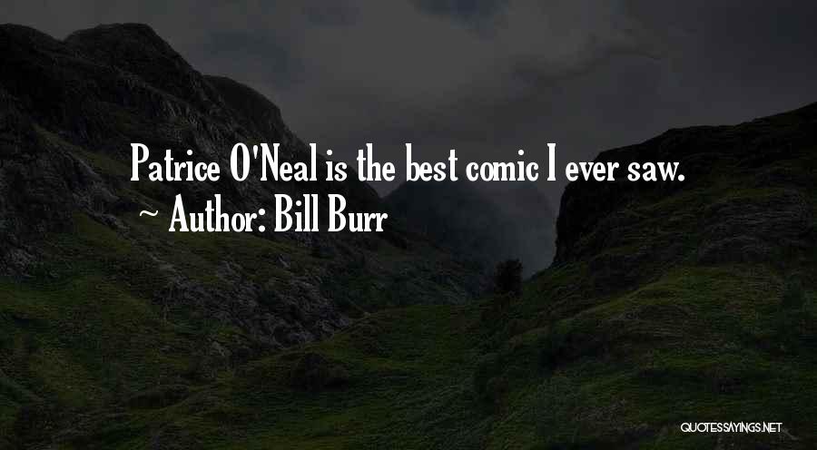 Bill Burr Quotes: Patrice O'neal Is The Best Comic I Ever Saw.