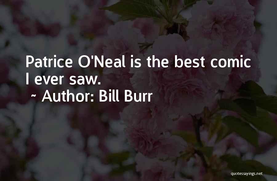 Bill Burr Quotes: Patrice O'neal Is The Best Comic I Ever Saw.