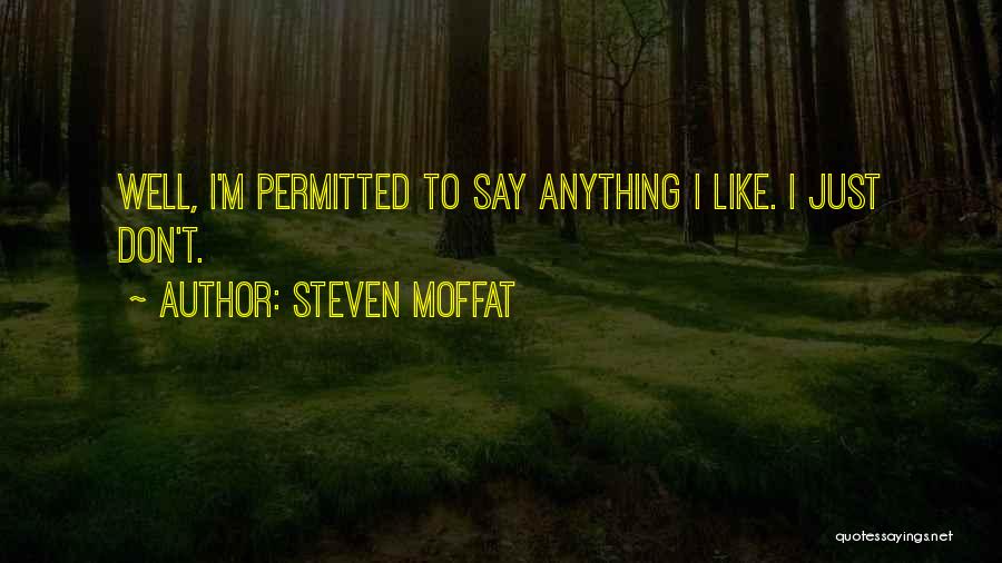 Steven Moffat Quotes: Well, I'm Permitted To Say Anything I Like. I Just Don't.