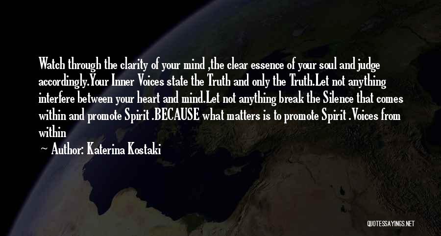 Katerina Kostaki Quotes: Watch Through The Clarity Of Your Mind ,the Clear Essence Of Your Soul And Judge Accordingly.your Inner Voices State The