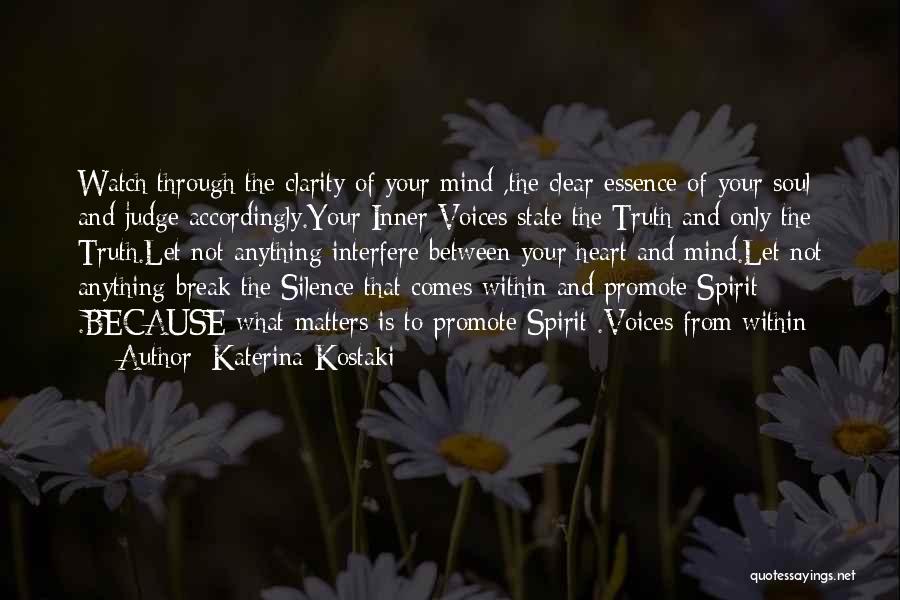 Katerina Kostaki Quotes: Watch Through The Clarity Of Your Mind ,the Clear Essence Of Your Soul And Judge Accordingly.your Inner Voices State The