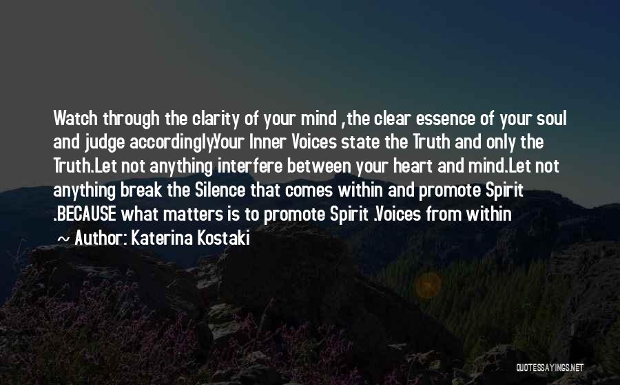 Katerina Kostaki Quotes: Watch Through The Clarity Of Your Mind ,the Clear Essence Of Your Soul And Judge Accordingly.your Inner Voices State The