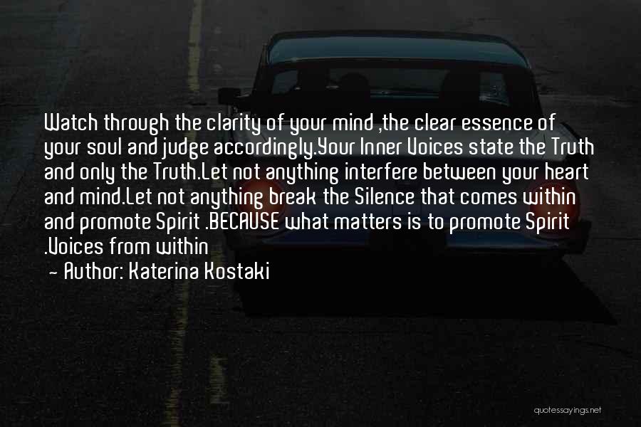 Katerina Kostaki Quotes: Watch Through The Clarity Of Your Mind ,the Clear Essence Of Your Soul And Judge Accordingly.your Inner Voices State The